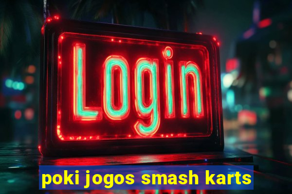 poki jogos smash karts